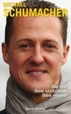 Karin Sturm - Michael Schumacher - Sa vie, ses victoires, ses rêves.