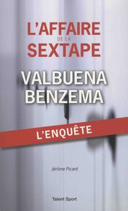 Jérôme Picard - L'affaire de la sextape Valbuna - Benzema - L'enquète.