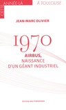 Jean-Marc Olivier - 1970 - Airbus, naissance d'un géant industriel.