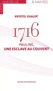 Krystel Gualdé - 1716 - Pauline, une esclave au couvent.