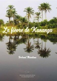 Bertrand Maindiaux - La fièvre de Kananga.