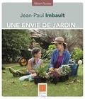 Jean-Paul Imbault - UNE ENVIE DE JARDIN — Savoir-faire et secrets de jardinier.