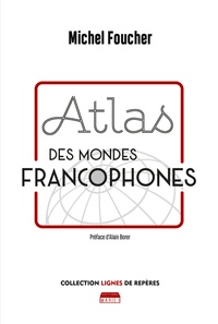 Michel Foucher - Atlas des mondes francophones.