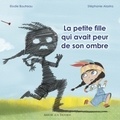 Elodie Boutreau et Stéphanie Alastra - La petite fille qui avait peur de son ombre.