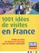 Joséphine Abdou-Manoury et Céline Faucon - 1001 idées de visites en France - Profitez de toutes les richesses de notre pays pour un tourisme responsable.