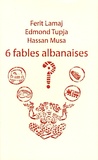 Ferit Lamaj et Edmond Tupja - 6 fables albanaises.
