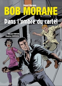 Henri Vernes et Gérald Forton - Bob Morane  : Dans l'ombre du cartel.