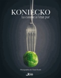 Pierre Koniecko - Koniecko - La cuisine à l'état pur.