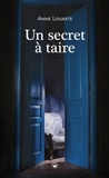 Anne Louarte - Un secret à taire.