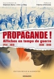 Stéphane Barry et Eric Le Blay - Propagande ! - Affiches en temps de guerre : 1914-1918, 1939-1945.