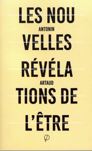 Antonin Artaud - Les nouvelles révélations de l'être suivi de Lettres et sorts.