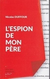 Nicolas Duffour - L'ESPION DE MON PÈRE.