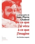 Christian Langeois - De ce que j'ai vécu à ce que j'imagine - La biographie de Jean-Pierre Chabrol.