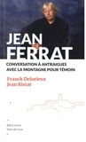 Franck Delorieux et Jean Ristat - Jean Ferrat - Conversation à Antraigues avec la montagne pour témoin.