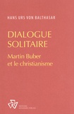 Hans Urs von Balthasar - Dialogue solitaire - Martin Buber et le christianisme.