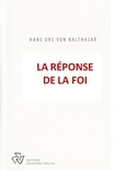 Hans Urs von Balthasar - La Réponse de la Foi.