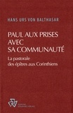 Balthasar Hans Urs Von - Paul aux prises avec sa communauté - La pastorale des épitres aux Corinthiens.