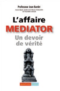 Jean Bardet - L'affaire Mediator - Un devoir de vérité.
