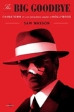 Sam Wasson - The Big Goodbye - Chinatown et les dernières années d'Hollywood.