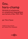 Térui Yasuo - Ozu, hors-champ - Sérénité et turbulences, un complément biographique aux Carnets d'Ozu 1933-1963.