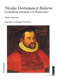 Jean Meyers et Brigitte Pérez-Jean - Nicolas Dortoman et Balaruc - La médecine thermale à la Renaissance.