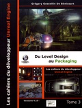 Grégory Gossellin de Bénicourt - Les cahiers d'Unreal Engine - Tome 3, Du Level Design au Packaging.