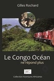 Gilles Rochard - Le Congo Océan ne répond plus.
