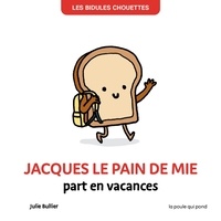 Julie Bullier - Jacques le pain de mie part en vacances.