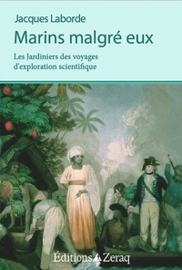 Jacques Laborde - Marins malgré eux - Les Jardiniers des Voyages d'exploration scientifique.