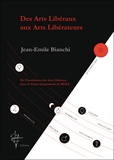 Jean-Emile Bianchi - Des arts libéraux aux arts libérateurs - De l'ésotérisme des arts libéraux dans la franc-maçonnerie de REAA.