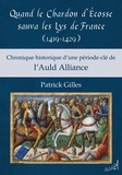Patrick Gilles - Quand le chardon d'Ecosse sauva les lys de France (1419-1429) - Chronique historique d'une période-clé de l'Auld Alliance.