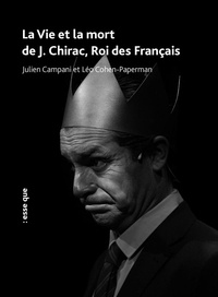 Julien Campani et Léo Cohen-Paperman - La vie et la mort de J. Chirac, roi des Français - Huit rois (nos présidents), Episode 1.