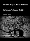 Vincent Guédon - La mort de Jean-Marie de Balma suivi de La lettre d’adieu au théâtre.