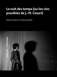 Pascal Cesari et Liora Jaccottet - La nuit des temps (ou les vies possibles de J.-M. Cesari).