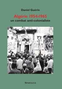 Daniel Guérin - Algérie 1954-1965 - Un combat anticolonialiste.