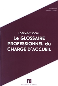 Franck Sabir et Armand Duparc - Le glossaire professionnel du chargé d'accueil - Logement social.