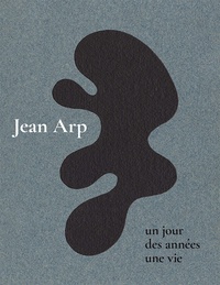 Isabelle Ewig et Carole Hyza - Jean Arp - Un jour, des années, une vie.