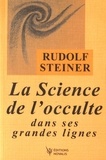 Rudolf Steiner - La Science de l'occulte dans ses grandes lignes.