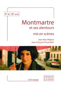 Jean-Max Méjean et Jean-François Pioud-Bert - Montmartre et ses alentours mis en scènes.