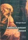 Giorgio Vasari - Sublime et puissant Léonard.
