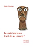 Félix Fénéon - Les arts lointains iront-ils au Louvre ?.