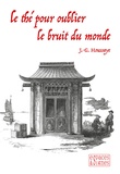 J.-G. Houssaye - Le thé pour oublier le bruit du monde.