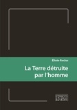 Elisée Reclus - La Terre détruite par l'homme.