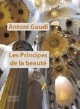Antoni Gaudi - Les principes de la beauté.