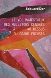 Edouard Dor - Le vol majestueux des molletons cendrés au-dessus du grand fuchsia.