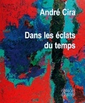 Andre Cira - Dans les éclats du temps.
