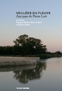 François Rochon et Sylvaine Reyre - Veillées du fleuve - Aux pays de Pierre Loti.