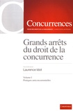 Laurence Idot - Grands arrêts du droit de la concurrence - Volume 1, Pratiques anticoncurrentielles.