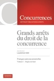 Laurence Idot - Grands arrêts du droit de la concurrence - Pratiques anticoncurrentielles Volume 1, Règles de fond.