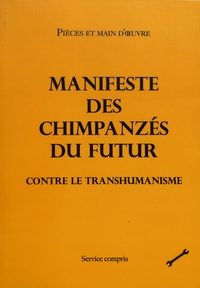  Pièces et main d'oeuvre - Manifeste des chimpanzés du futur contre le transhumanisme.